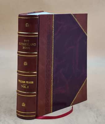 The Sutherland Book. Memoirs (Correspondence. - Charters.) [With [Leather Bound]