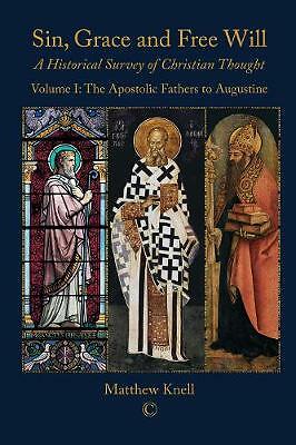 Sin, Grace and Free Will 1 PB: A Historical Survey of Christian Thought...