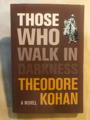 THOSE WHO WALK IN DARKNESS: by Theodore Kohan - New - 1st EDITION - SIGNED