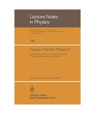 Topics in Nuclear Physics II: A Comprehensive Review of Recent Developments: A C