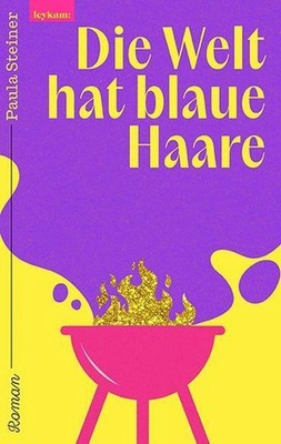 Die Welt hat blaue Haare: Roman Paula Steiner