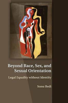 Beyond Race Sex Sexual Orientation Legal Equality Without Identity 9781107515406