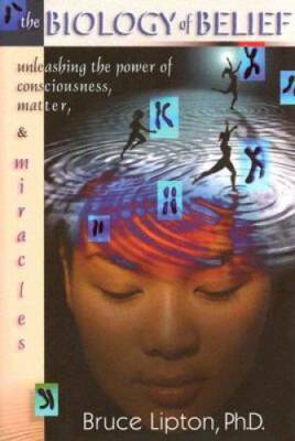 The Biology of Belief: Unleashing the Power of Consciousness, Matter - VERY GOOD