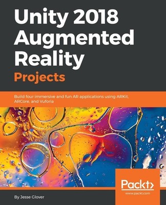 Unity 2018 Augmented Reality Projects: Build four immersive and fun AR applicati