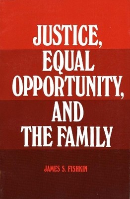 James S. Fishki Justice, Equal Opportunity and the Famil (Paperback) (UK IMPORT)