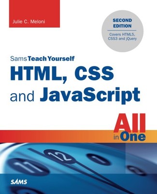 HTML, CSS and JavaScript All in One, Sams Teach Yourself: Covering HTML5, CS...