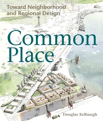 Common Place: Toward Neighborhood and Regional Design (Samuel and Althea Str...