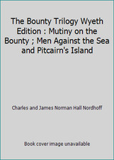The Bounty Trilogy Wyeth Edition : Mutiny on the Bounty ; Men Against the Sea...