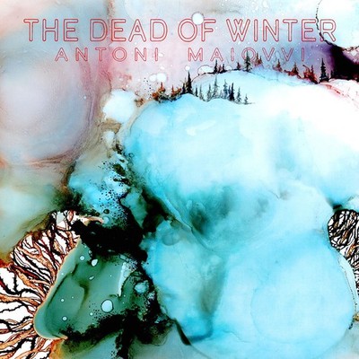 Antoni Maiovvi - The Dead Of Winter (Vinyl LP - 2023 - US - Original)