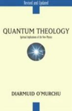 Quantum Theology: Spiritual Implications of the New Physics by O'Murchu, Diarmu
