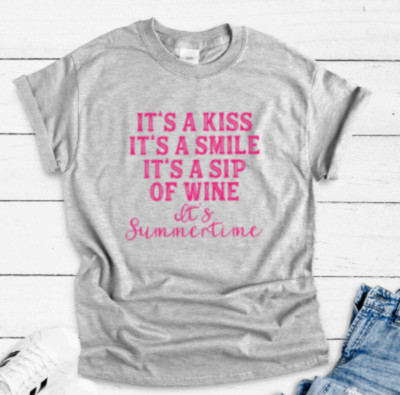 It's a Smile,t's a Kiss, It's a Sip of Wine It's Summertime Gray Unisex T-shirt