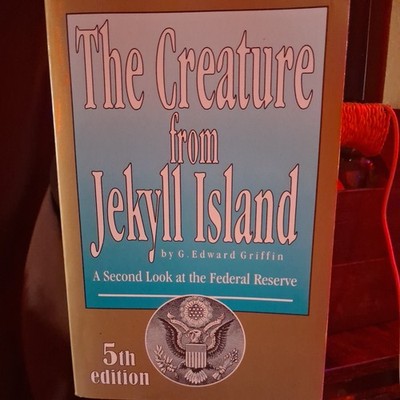 Creature from Jekyll Island : A Second Look at the Federal Reserve 