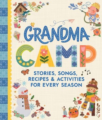 Grandma Camp: Busy Fun All Year Together with Grandma: Activities, Recipes,...
