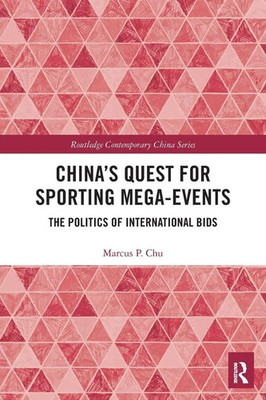China's Quest for Sporting Mega-Events The Politics of International Bids Chu