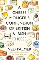 Ned Palmer - A Cheesemonger's Compendium Of British Irish Cheese - G245Z