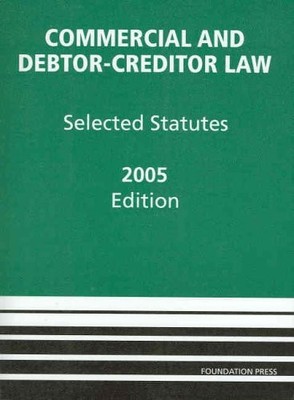 Commercial and Debtor-Creditor Law: Selected Statutes -- 2005 Edition - pape...