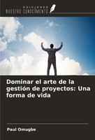 Paul Omugbe | Dominar El Arte De La GestióN De Proyectos: Una Forma De Vida