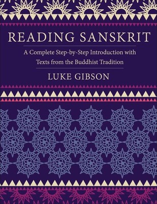 Reading Sanskrit: A Complete Step-by-Step Introduction with Texts from the Buddh