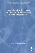 Understanding Self-Harm and Suicide for Nurses and Health Practitioners by Sarah