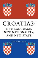 Croatia 3 | New Language, New Nationality, And New State | Ivo Vukcevich | Buch