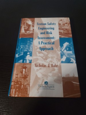 System Safety Engineering and Risk Assessment by Bahr, Nicholas J.
