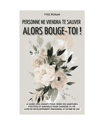 Personne ne viendra te sauver [alors bouge-toi !]: Le guide [pas chiant] pour cr