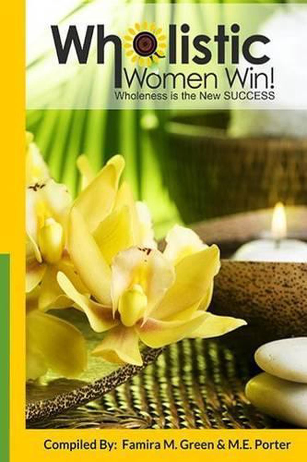 Wholistic Women Win!: Wholeness Is The New SUCCESS by Famira M. Green (English)