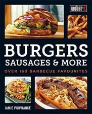Webers Burgers, Sausages & More: Over 160 Barbecue Favourites - New