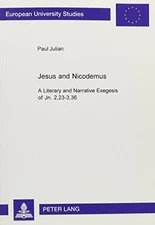 JESUS AND NICODEMUS: A LITERARY AND NARRATIVE EXEGESIS OF By Paul Julian *VG+*