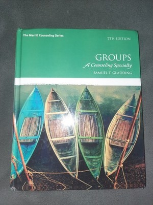 Groups: A Counseling Specialty (7th Edition) Samuel Gladding