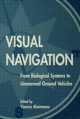 Visual Navigation : From Biological Systems to Unmanned Ground Vehicles, Pape...