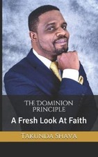 The Dominion Principle: A Fresh Look At Faith by Shava, Takunda [Paperback]