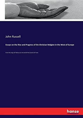 Essays on the Rise and Progress of the Christia. Russell<|