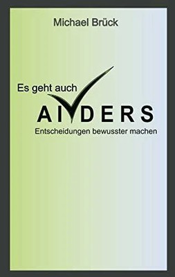 Es geht auch anders: Entscheidungen bewusster Buch BoD   Books on Demand