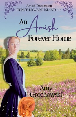 An Amish Forever Home: Amish Dreams on Prince Edward Island, Book 1 - paperb...