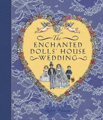 The Enchanted Dolls' House Wedding (Lift the Flaps),Robyn Johnso