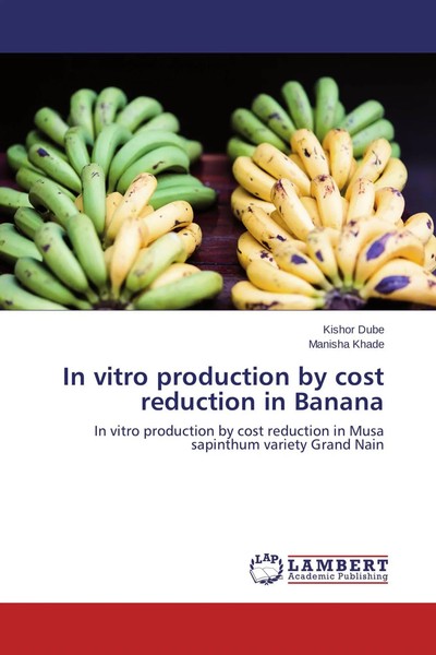 Kishor Dube (U. A.) | In Vitro Production By Cost Reduction In Banana | Buch-image