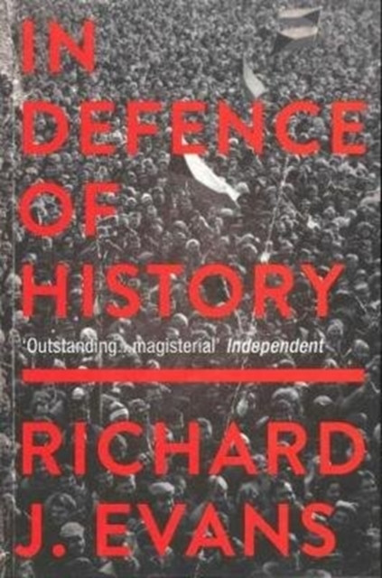In Defence Of History by Richard J.  Evans (Paperback Book)