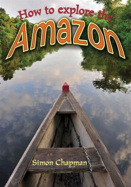 How to Explore the Amazon by Simon Chapman (Paperback Book)
