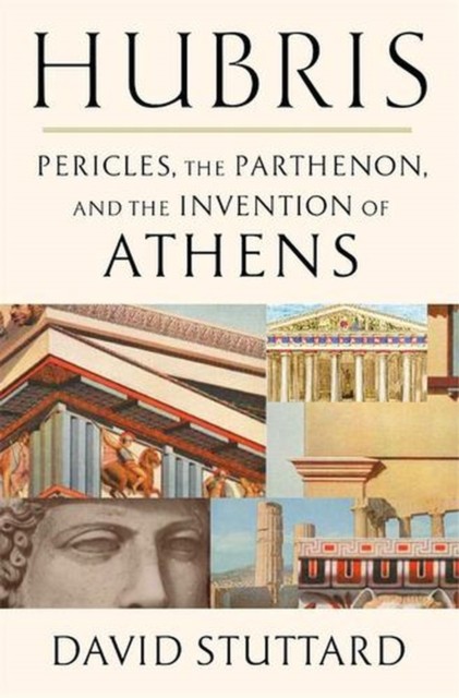 Hubris : Pericles, The Parthenon, And The Invention Of Athens David Stuttard - Image 3