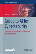 Guide to AI for Cybersecurity: Principles, Frameworks, and Practical I Hardcover