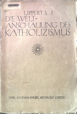 Die Weltanschauung des Katholizismus Lippert, Peter: