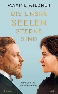 Maxine Wildner Bis unsre Seelen Sterne sind. Rilke und Lou Andreas-Salomé