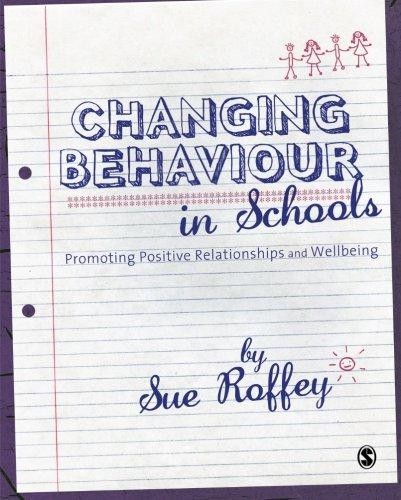 Changing Behaviour in Schools: Promoting Positive... - Roffey, Sue