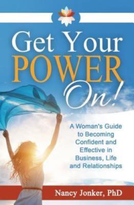 Get Your POWER On!: A Woman's Guide to Becoming Confident and Effective in Busin