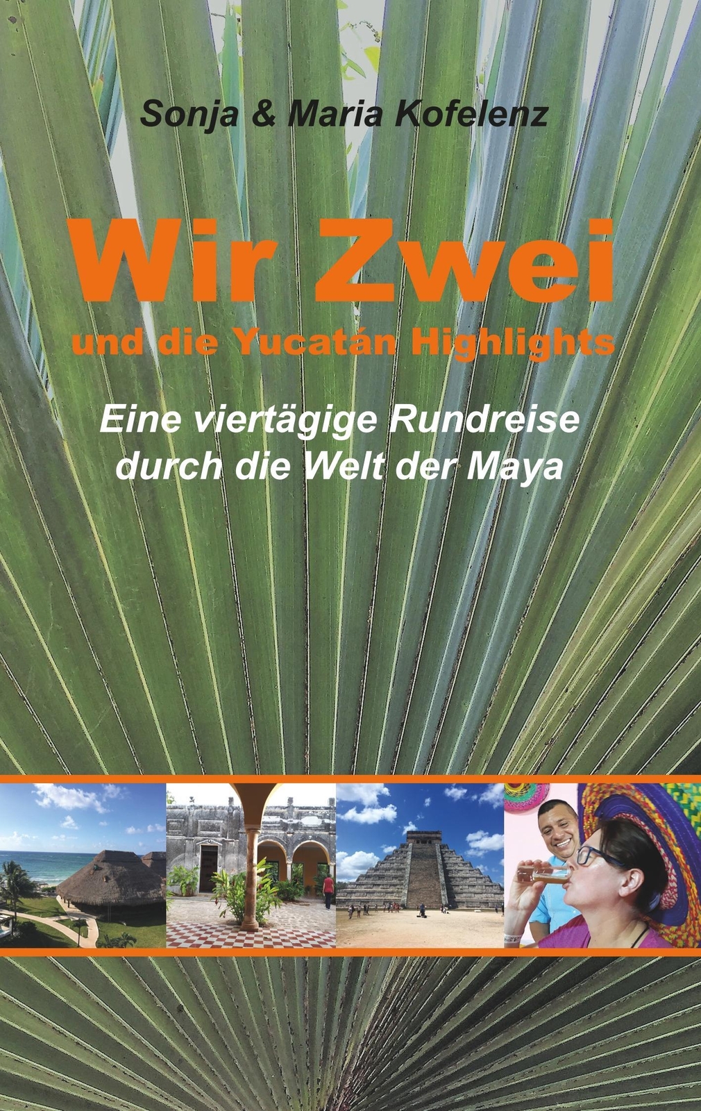 Wir Zwei Und Die Yucatán Highlights Sonja Kofelenz (u. A.) Taschenbuch