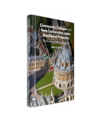 Community Colleges and New Universities under Neoliberal Pressures: Organization