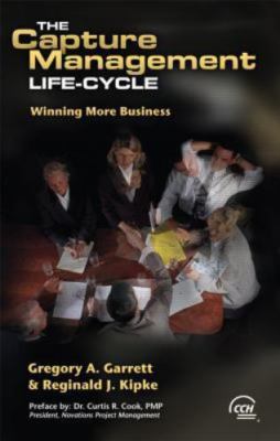 Capture Management Life-Cycle: Winning More Busi- 0808009338, Garrett, paperback