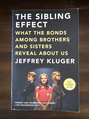 Sibling Effect : What the Bonds among Brothers and Sisters Reveal about Us by...