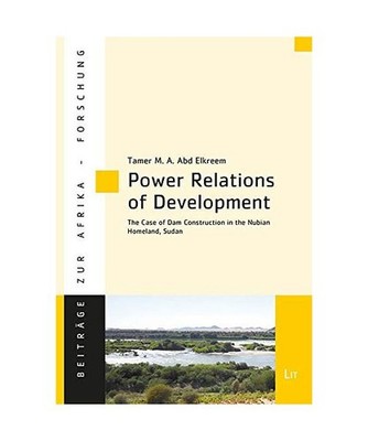 Power Relations of Development: The Case of Dam Construction in the Nubian Homel
